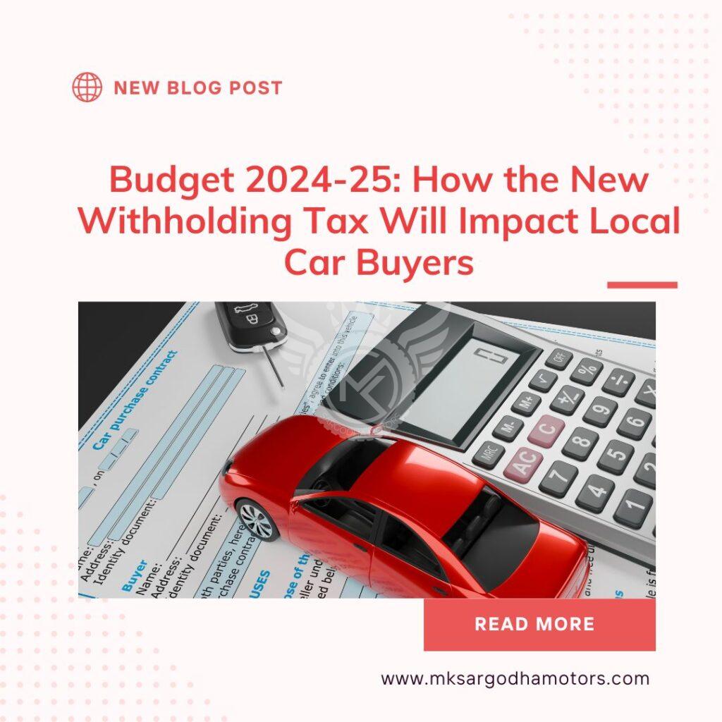 Budget 2024-25: How the New Withholding Tax Will Impact Local Car Buyers